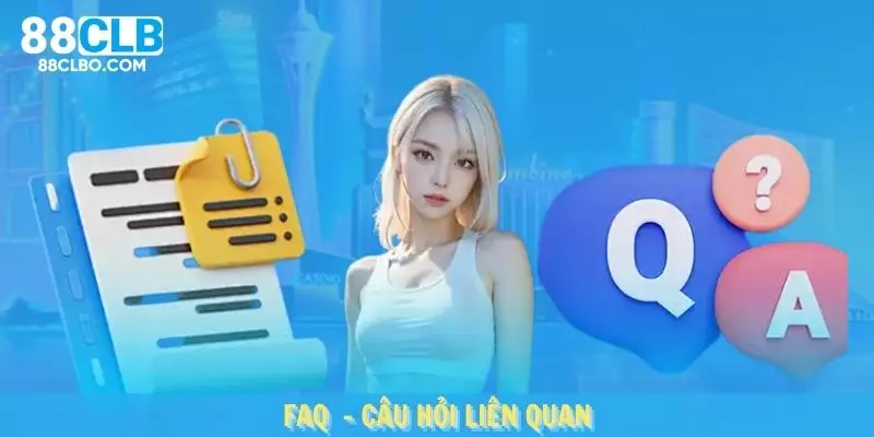 FAQ - Câu hỏi liên quan