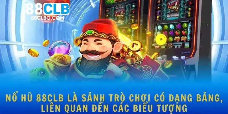 Nổ hũ 88CLB là sảnh trò chơi có dạng bảng, liên quan đến các biểu tượng