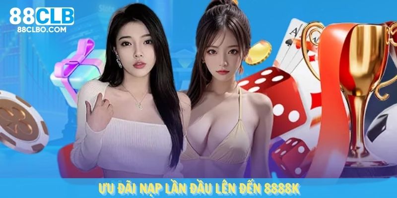 Ưu đãi nạp lần đầu với giá trị thưởng lên đến 8888K